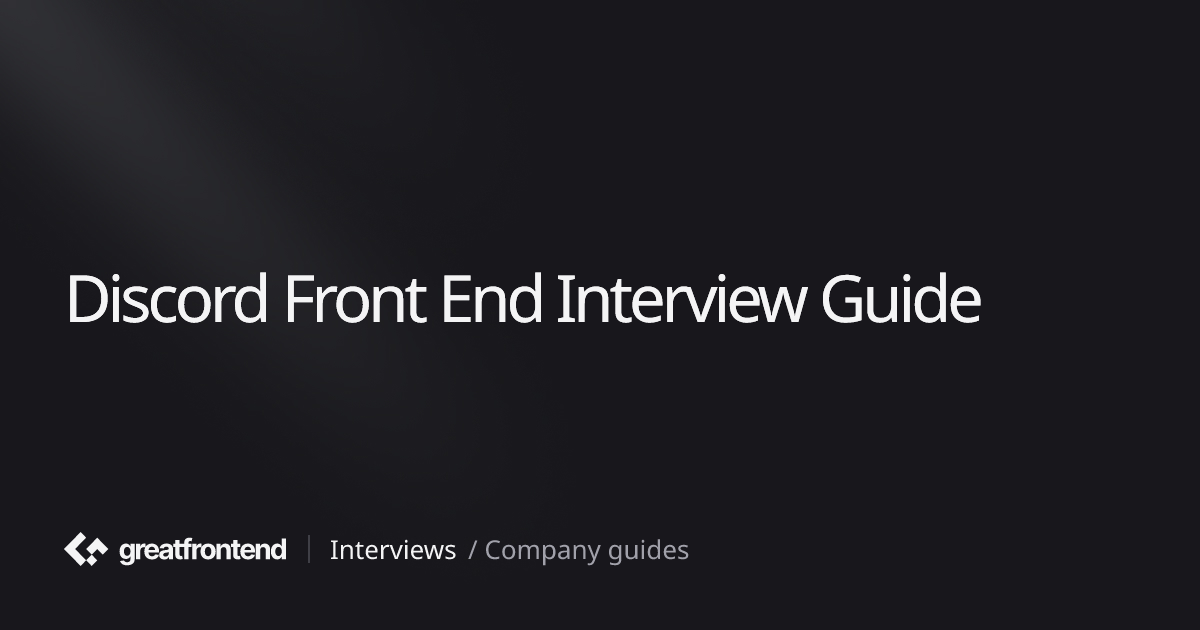 Discord Front End Interview Guide - Prep Strategies and Practice Questions