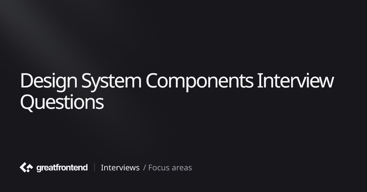Practice Design System Components Interview Questions