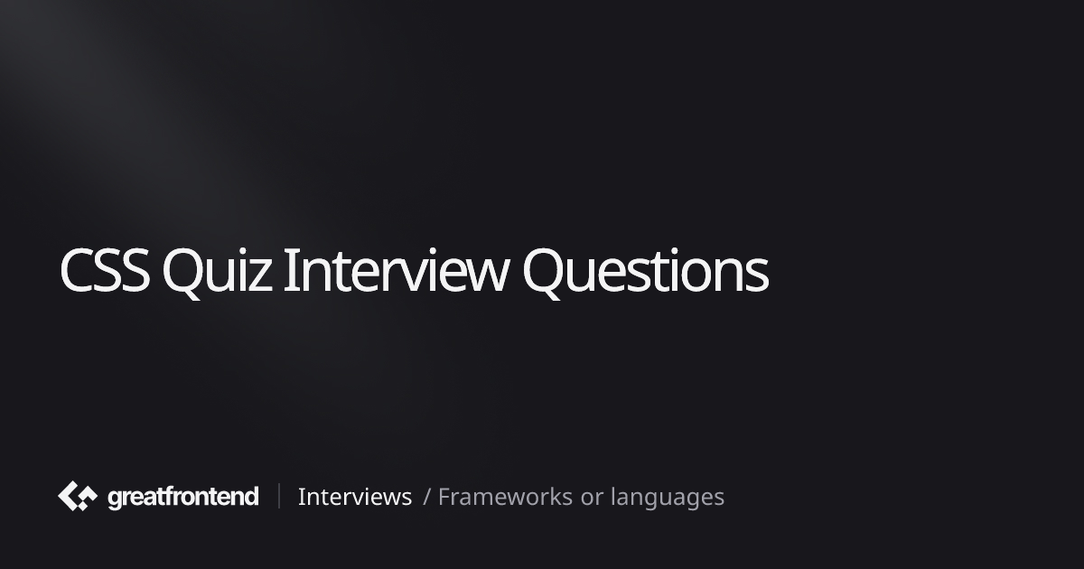 CSS Quiz Interview Questions | Solutions by Ex-FAANG interviewers