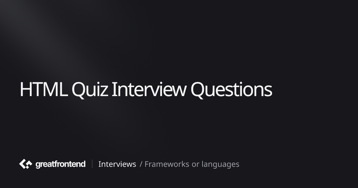 HTML Quiz Interview Questions | Solutions by Ex-FAANG interviewers