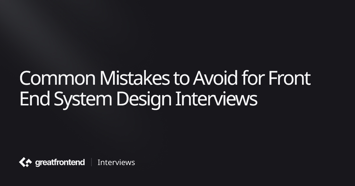 Common Mistakes to Avoid | Front End System Design Playbook