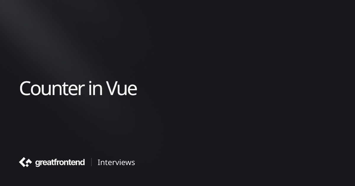 Counter in Vue | UI Interview Question