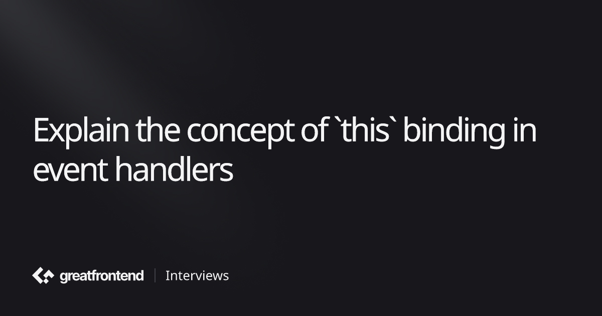 Explain the concept of `this` binding in event handlers | Quiz ...