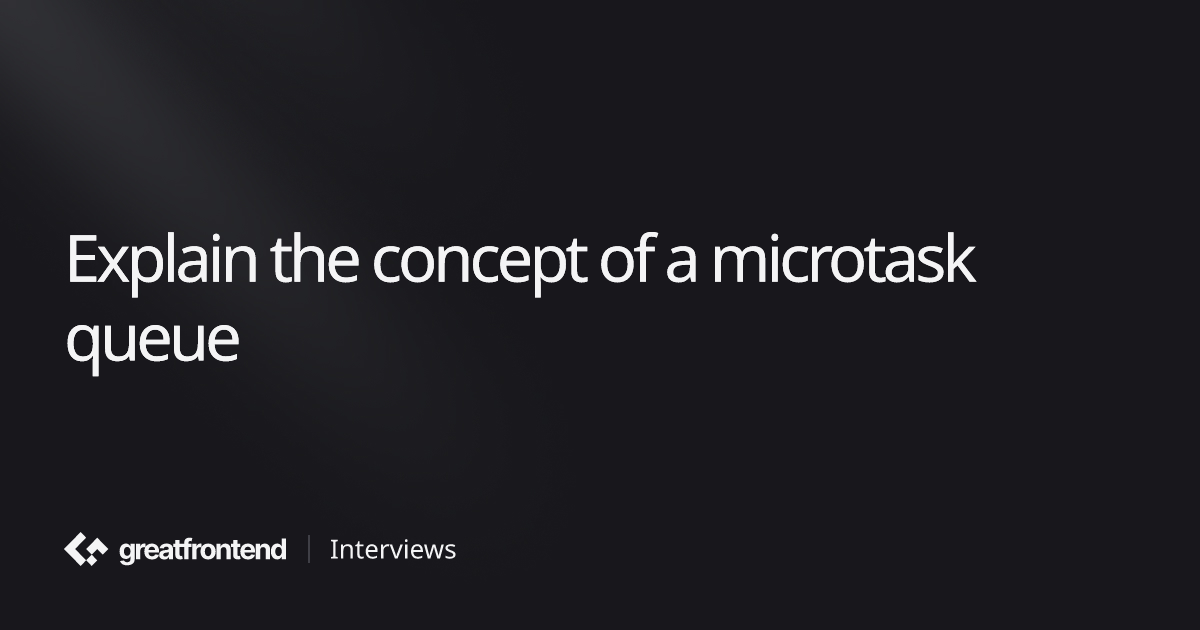 Explain the concept of a microtask queue | Quiz Interview Questions ...