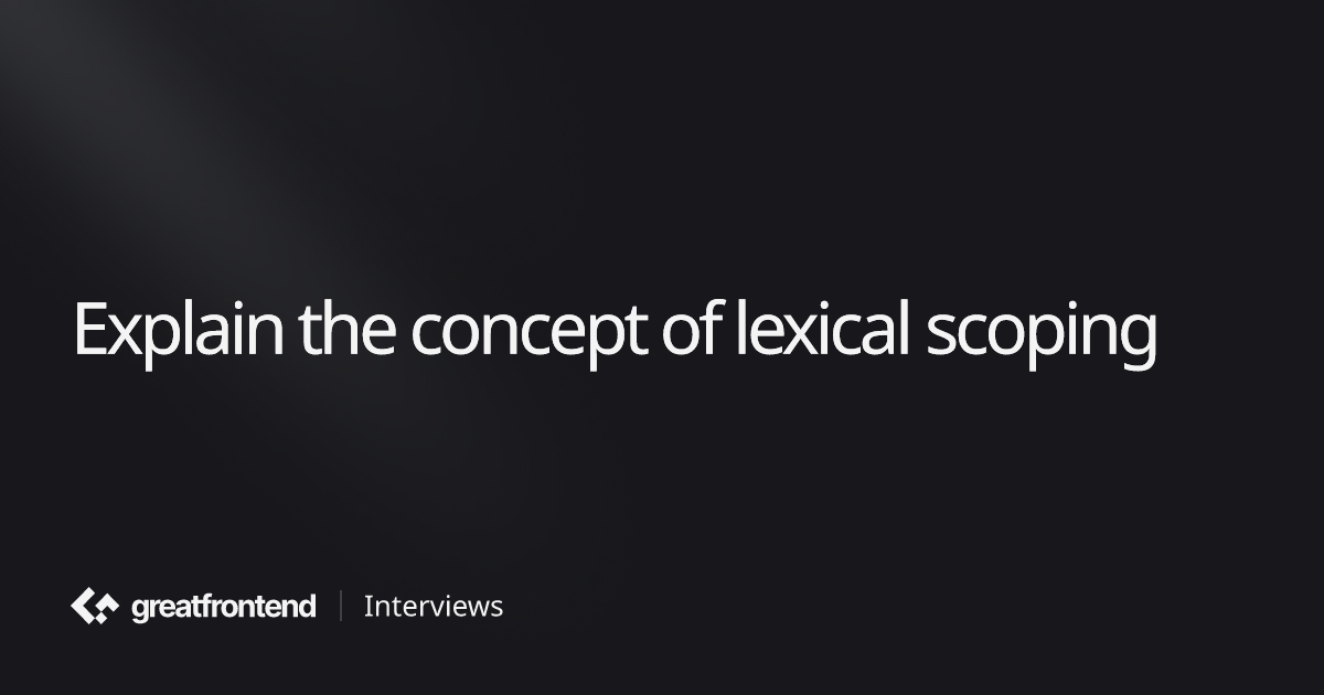 Explain the concept of lexical scoping | Quiz Interview Questions with ...