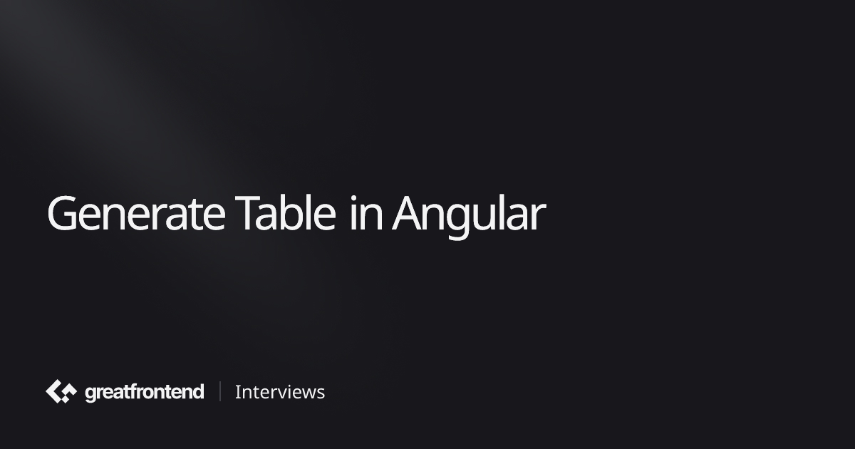 Generate Table in Angular | UI Interview Question