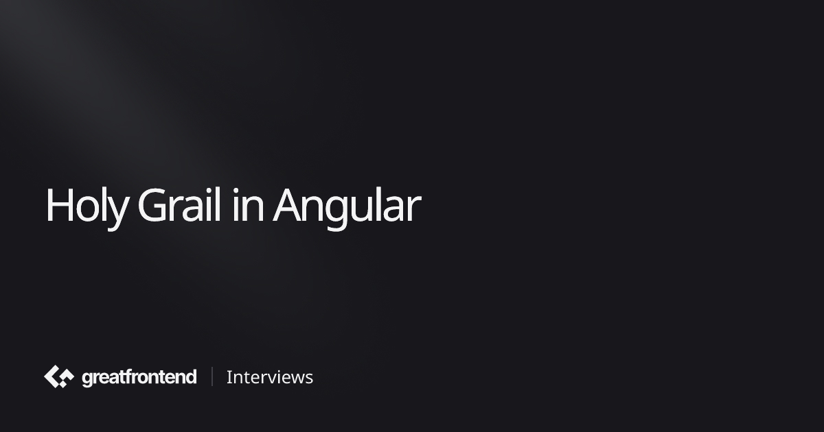 Holy Grail in Angular | UI Interview Question