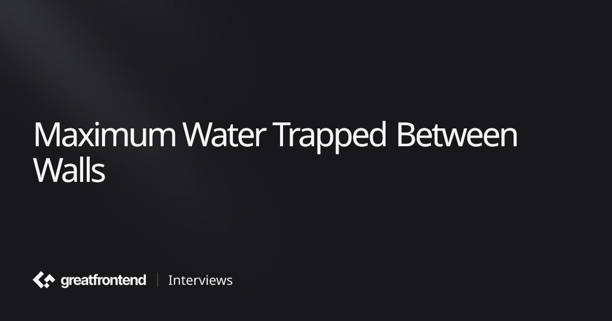 Maximum Water Trapped Between Walls | Algorithms Interview Questions ...