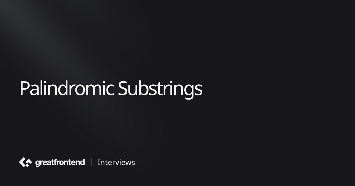 Palindromic Substrings | Algorithms Interview Questions with Solutions