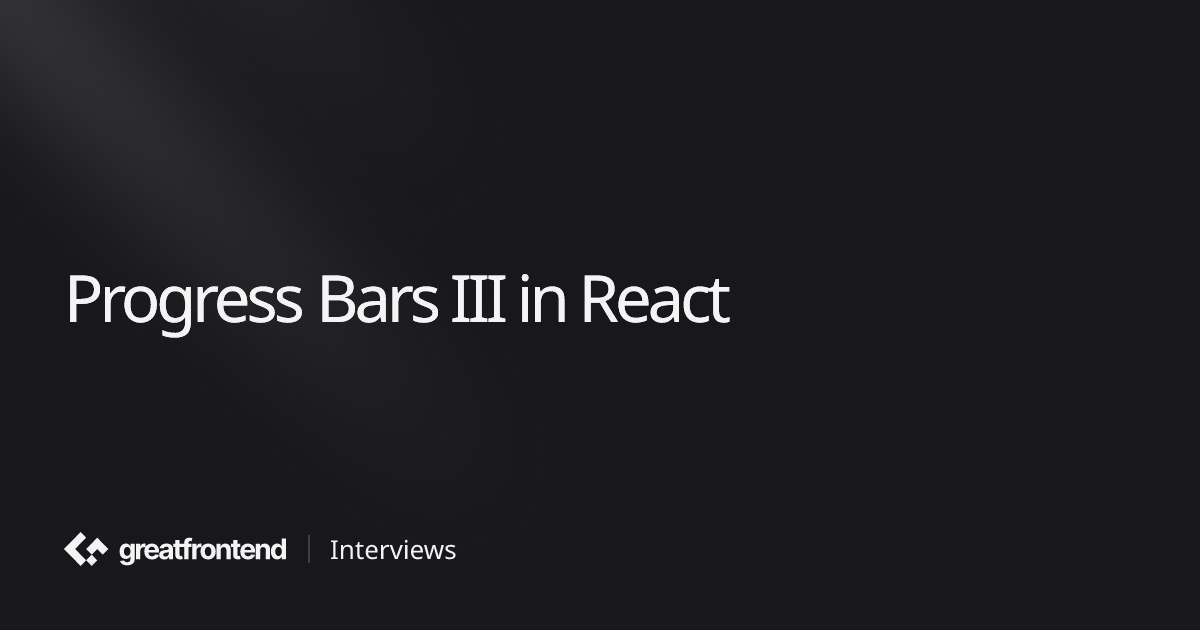 Progress Bars III in React | UI Interview Question