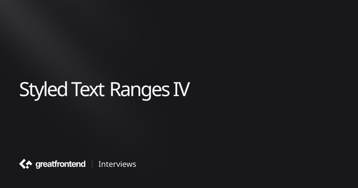 Styled Text Ranges IV | 带有解决方案的 JavaScript 面试问题