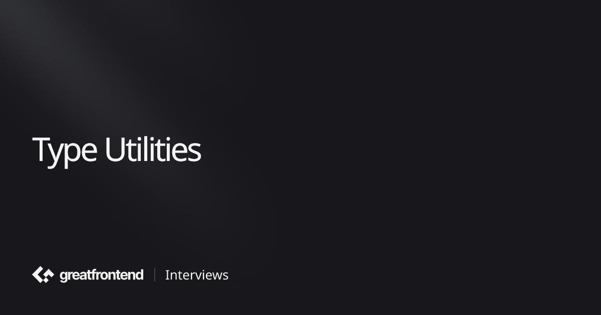 Type Utilities | JavaScript Interview Questions with Solutions