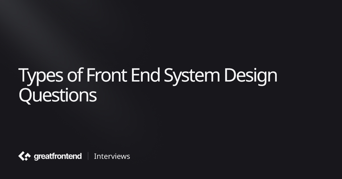Types of Questions to Expect | Front End System Design Playbook