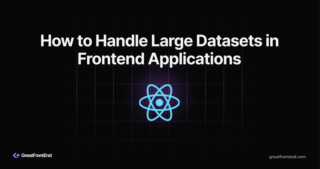 How to Handle Large Datasets in Frontend Applications