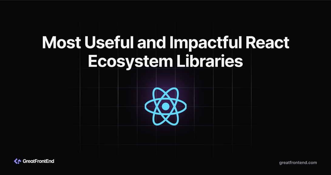 Most Useful and Impactful React Ecosystem Libraries